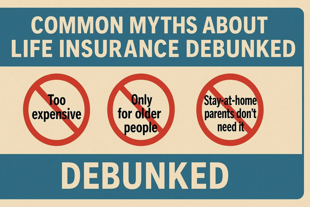 Common Myths About Life Insurance Debunked – A visual infographic with three common misconceptions about life insurance, each crossed out with a red prohibition sign